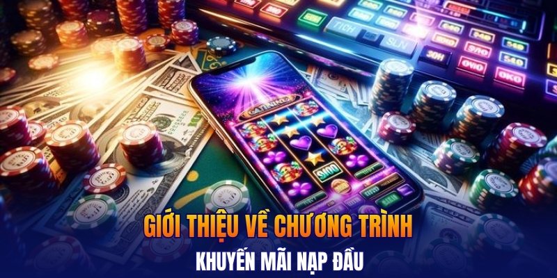 Giới thiệu về chương trình khuyến mãi nạp đầu